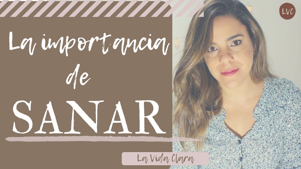 La importancia de SANAR | La Vida Clara