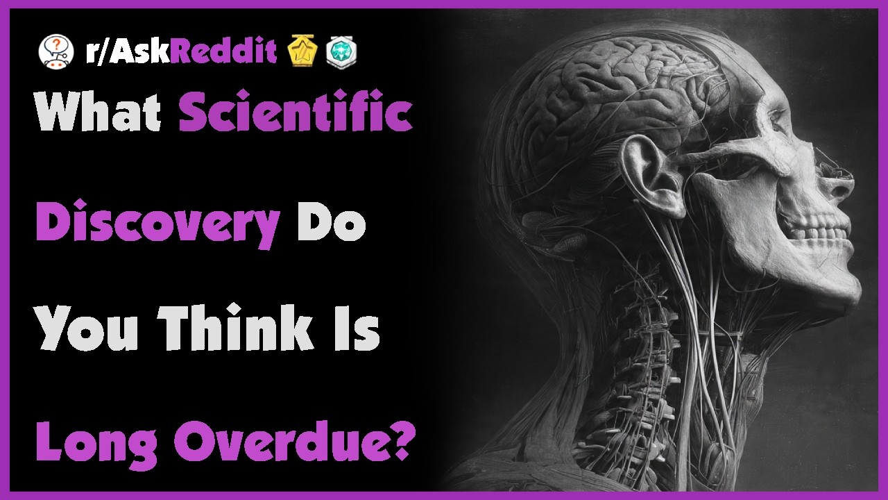 What Scientific Discovery Do You Think Is Long Overdue?
