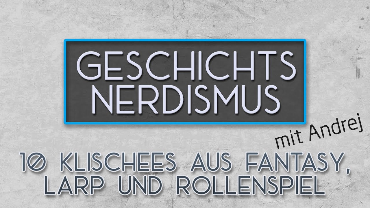 10 Klischees aus Fantasy, Larp und Rollenspiel | Geschichtsnerdismus mit Andrej