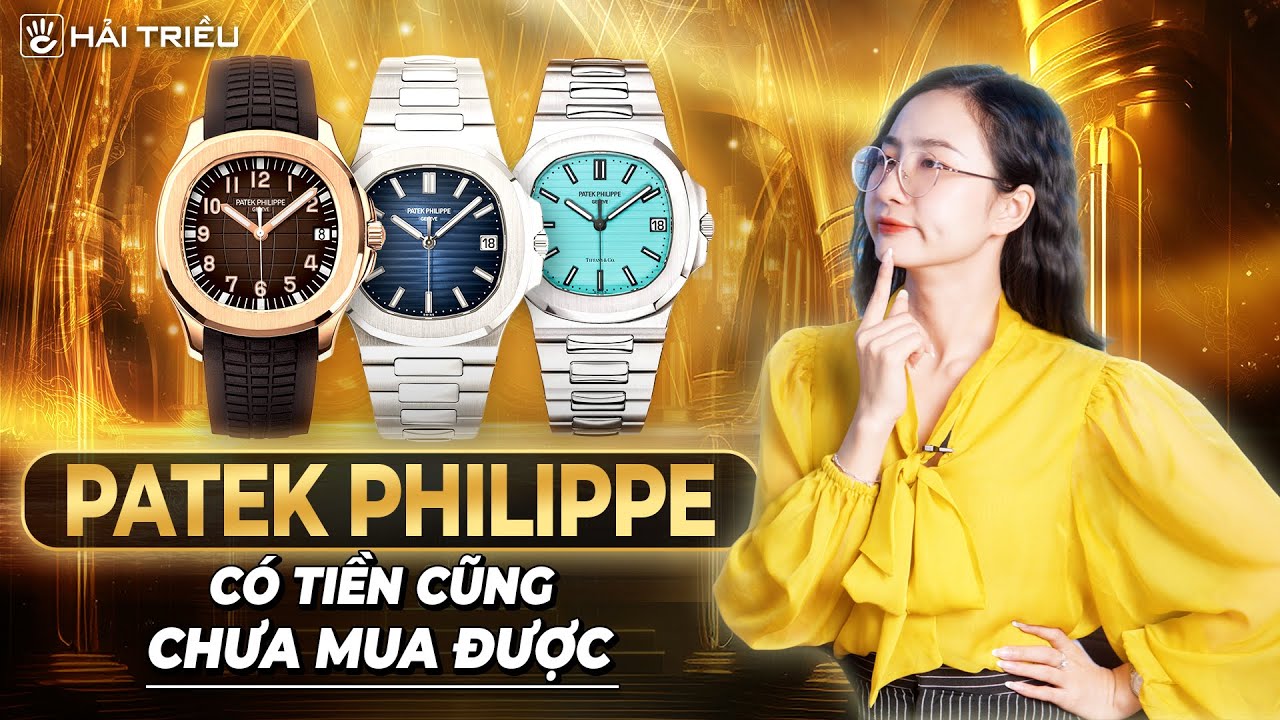 Vì sao đồng hồ Patek Philippe có tiền cũng chưa mua được?