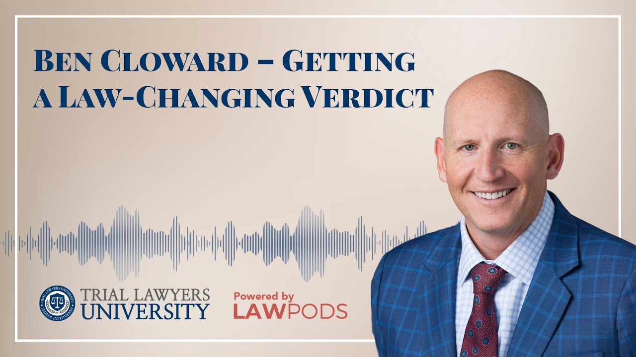 Ben Cloward &ndash; Getting a Law-Changing Verdict