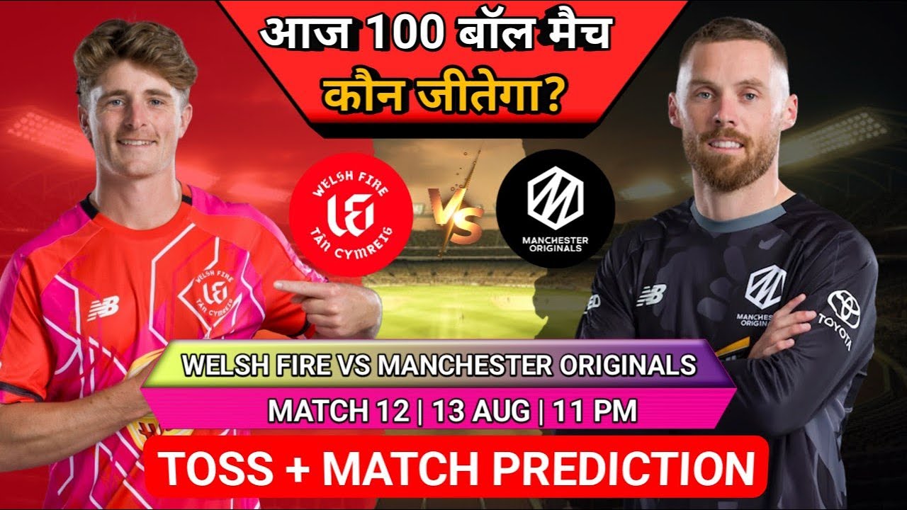 The Hundred 2025: Welsh Fire vs Manchester Originals 12th Match Prediction |#thehundred2025
