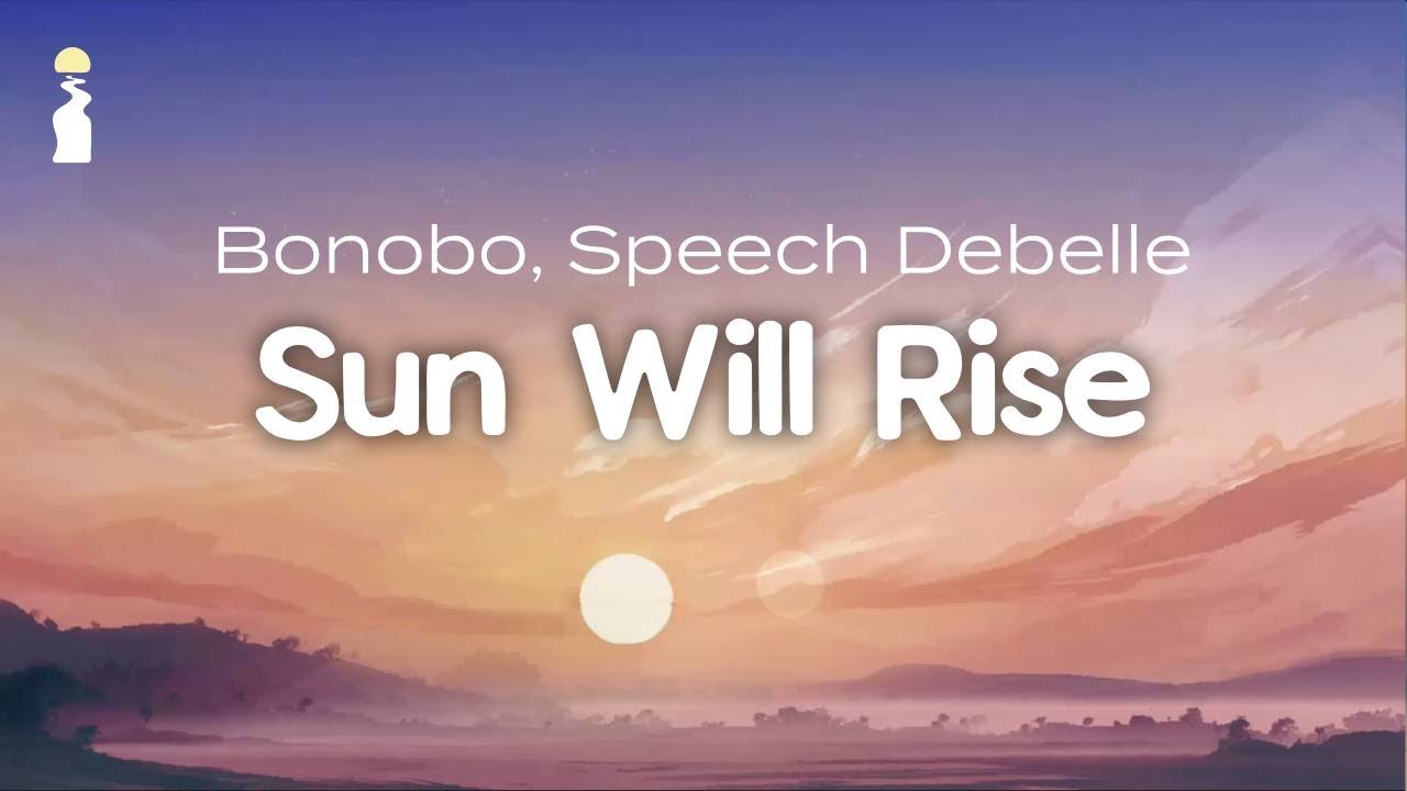 Bonobo, Speech Debelle - Sun Will Rise [Downtempo/Ambient]