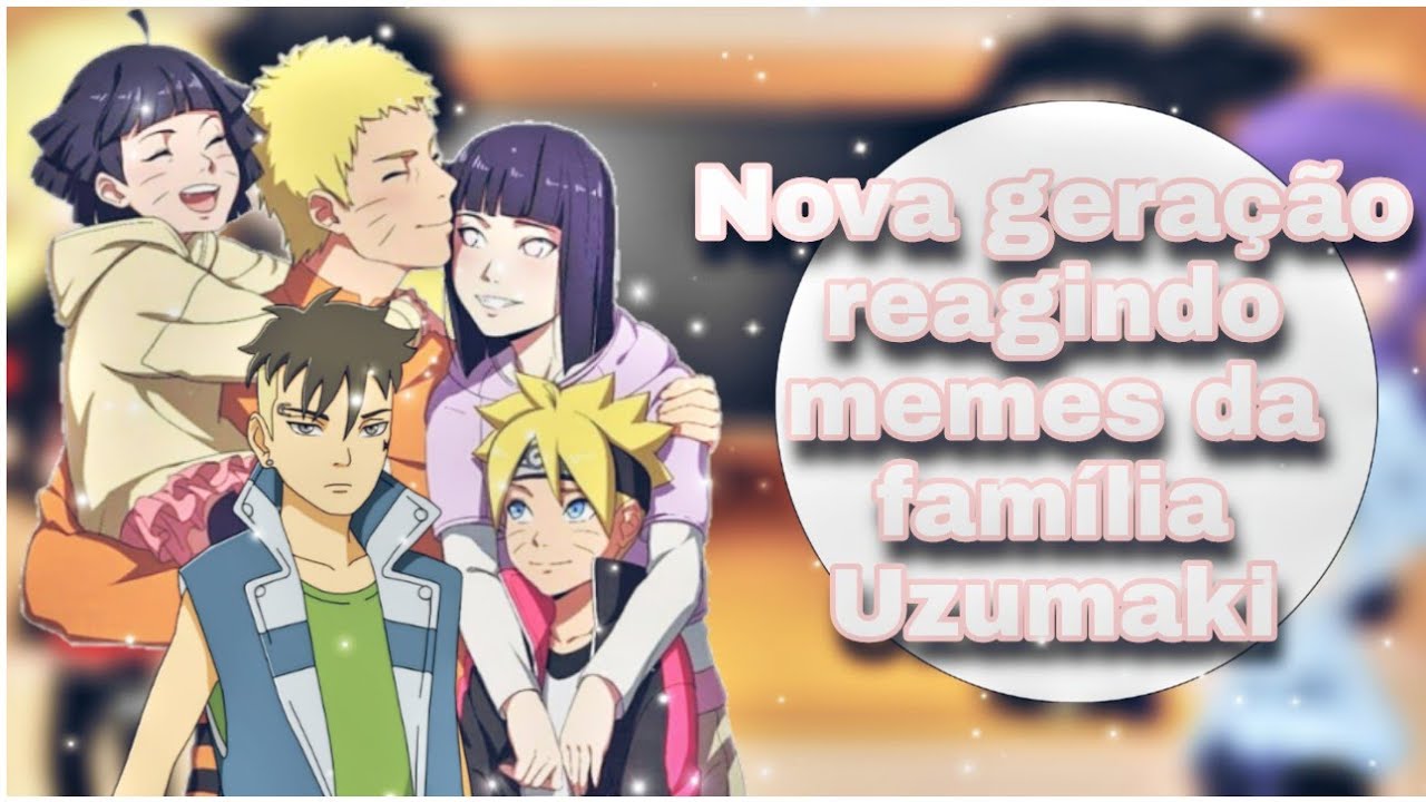 •°Nova geração reagindo memes da família Uzumaki°•\\{Naruhina}