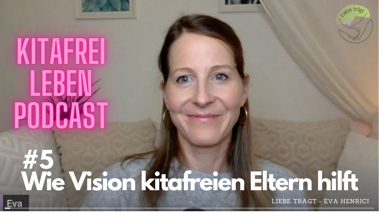 Kitafrei Leben Podcast: #5 Wie Vision kitafreien Eltern hilft