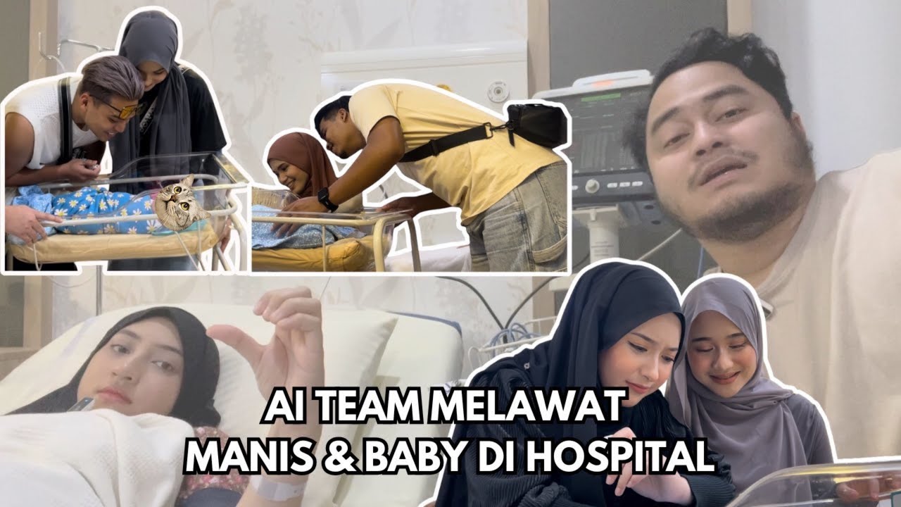AI TEAM MELAWAT MANIS & BABY DI HOSPITAL!!!