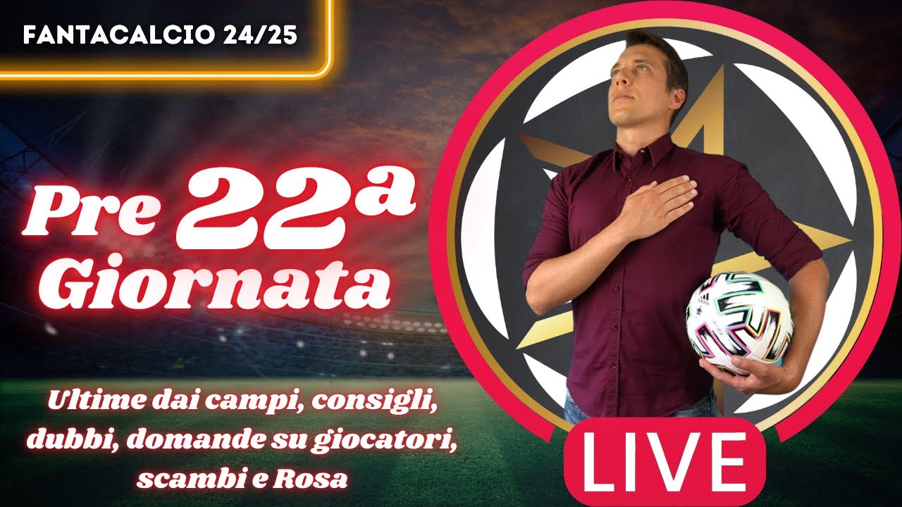LIVE PRE 22ª GIORNATA: ULTIME DAI CAMPI, CHI SCHIERARE, SCAMBI E CONSIGLI FANTACALCIO 2024/25
