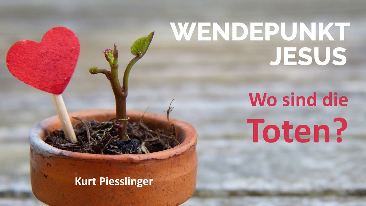 Wo sind die Toten? - Wendepunkt Jesus mit Kurt Piesslinger