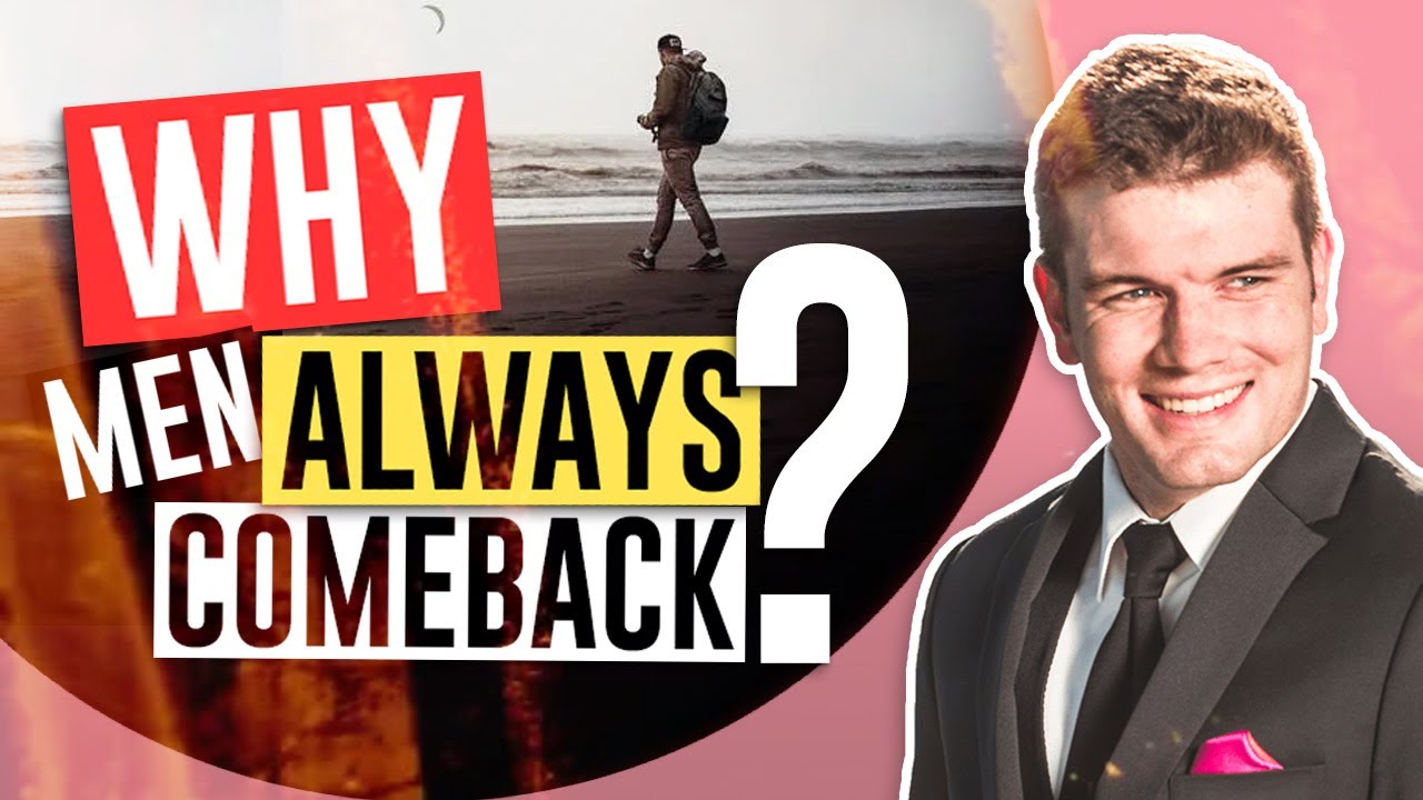 Why Men Always Come Back?