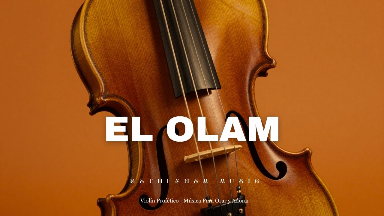 🎻 EL OLAM - Adoración Instrumental Profética de Violín - Música de Fondo para Orar