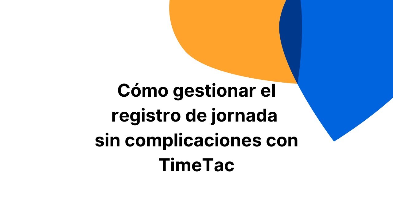 C&oacute;mo gestionar el registro de jornada sin complicaciones con TimeTac
