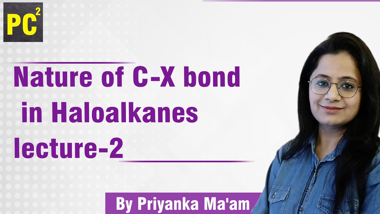 Nature of C X bond in Haloalkanes lecture -2