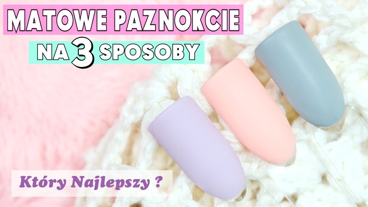 Matowe paznokcie na 3 sposoby - kt&oacute;ry najlepszy ? Por&oacute;wnanie metod * Candymona