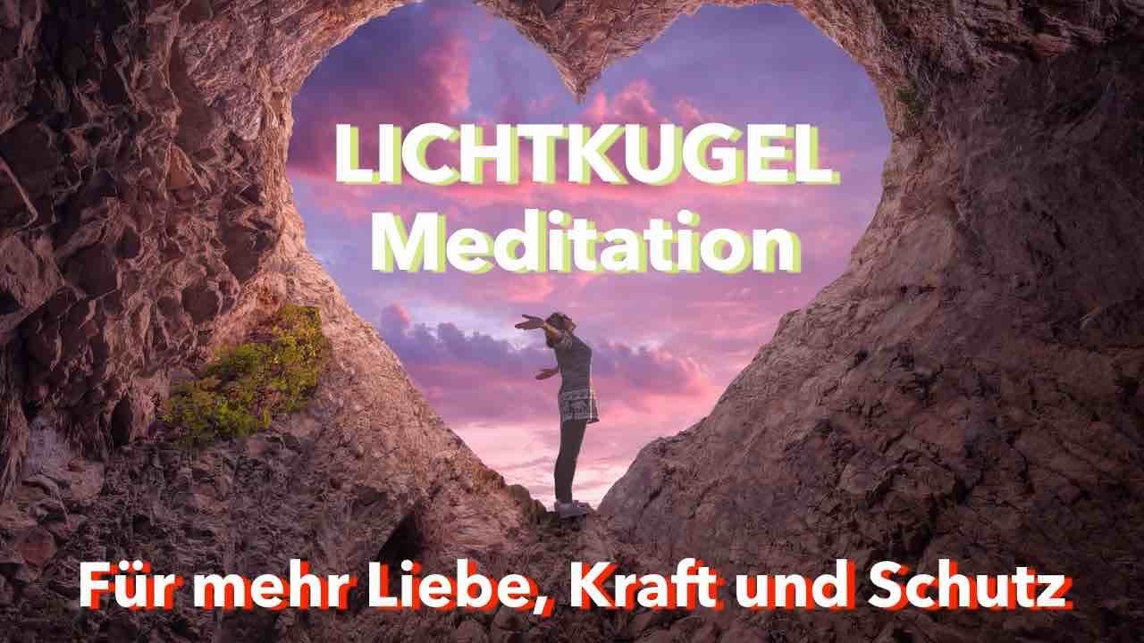 LICHTKUGEL Meditation f&uuml;r mehr Liebe, Kraft und Schutz