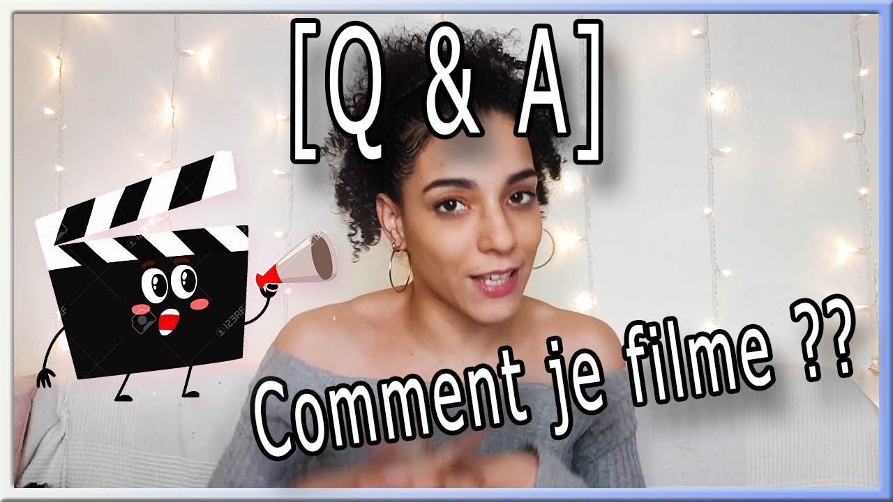 [ CHIT CHAT ] COMMENT JE FILME MES VIDÉOS + Q&A