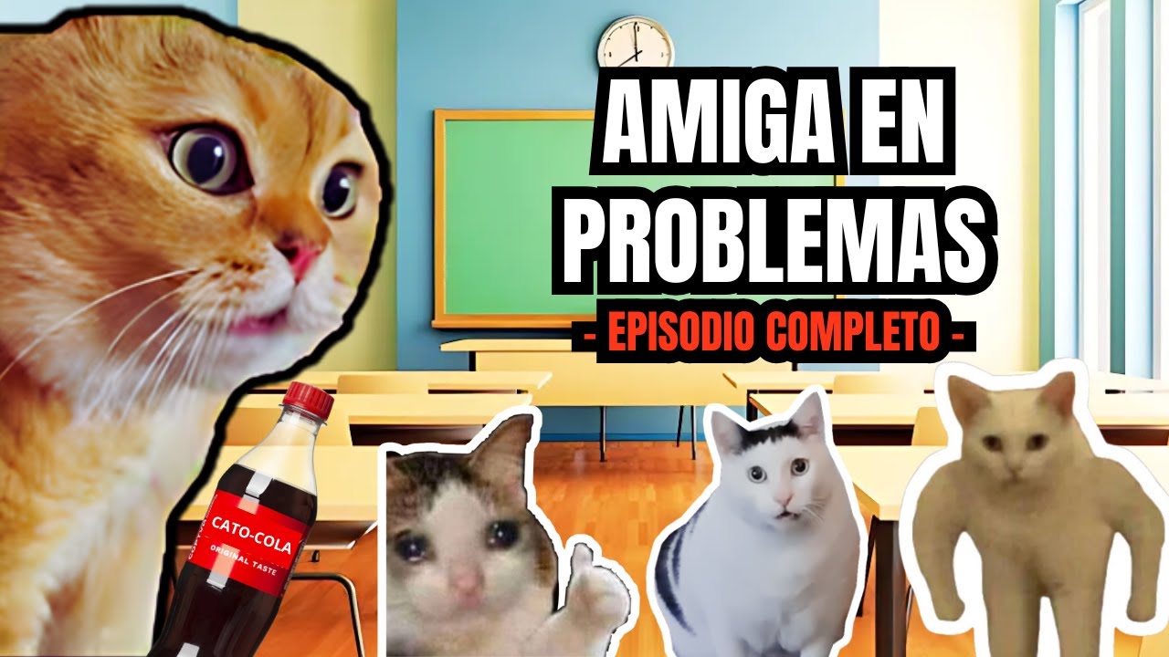 AMIGA EN PROBLEMAS, episodio completo (meme de gatos)