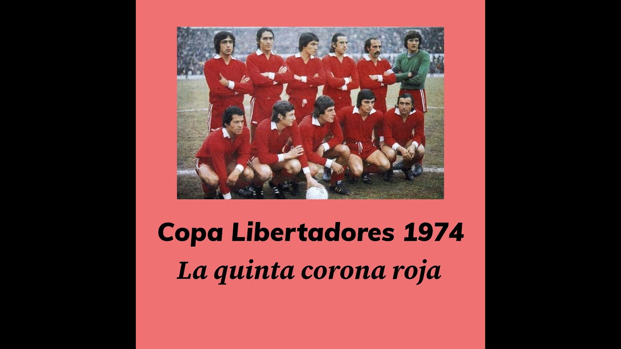 Copa Libertadores 1974: La quinta corona roja