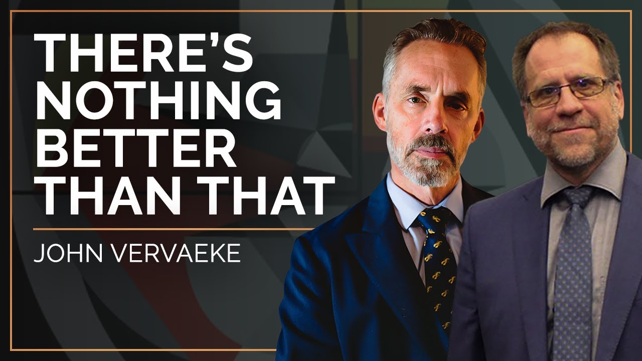 There’s Nothing Better Than That | John Vervaeke | Jordan B Peterson