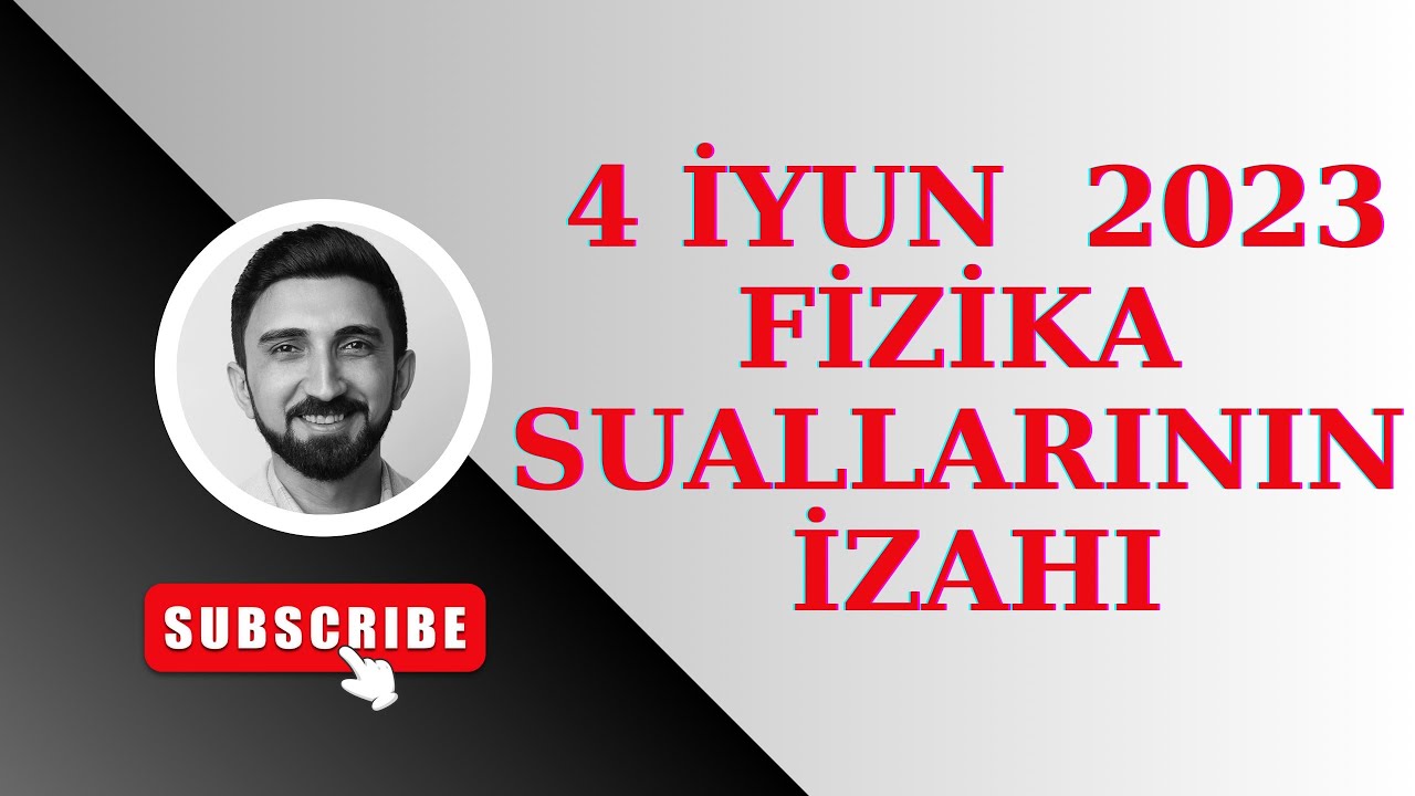 4 iyun 2023 fizikadan qəbul suallarının izahı. 4 iyun qəbul sualları fizika 04.06.2023