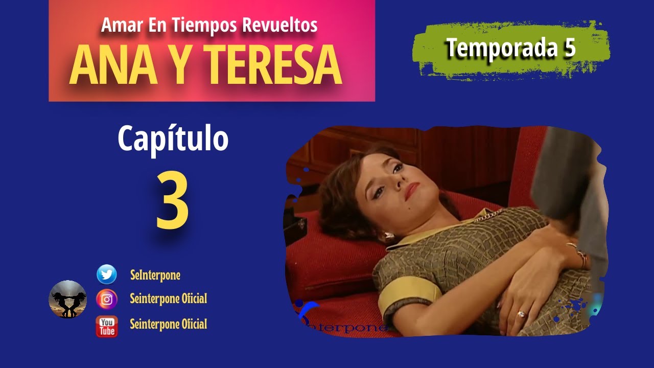 3.- Ana y Teresa. #AmarEnTiemposRevuelt­os | TEMPORADA 5 |