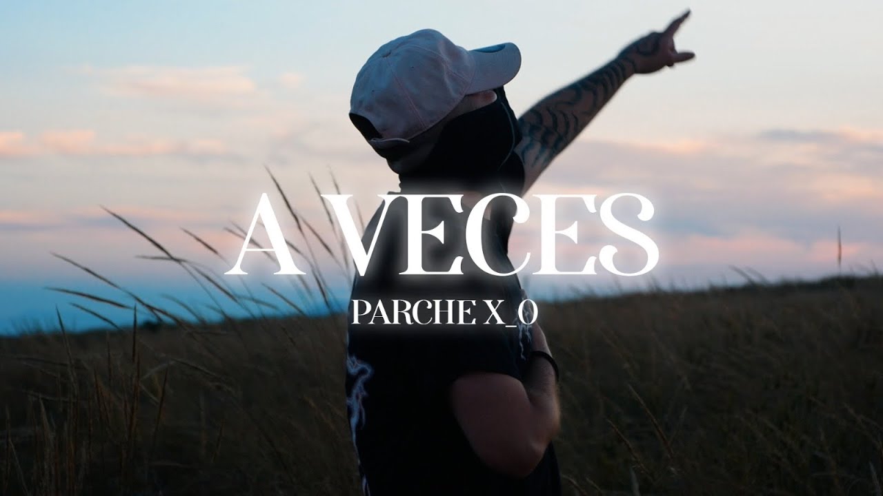 PARCHE X_0 - A Veces (Vídeo Oficial)
