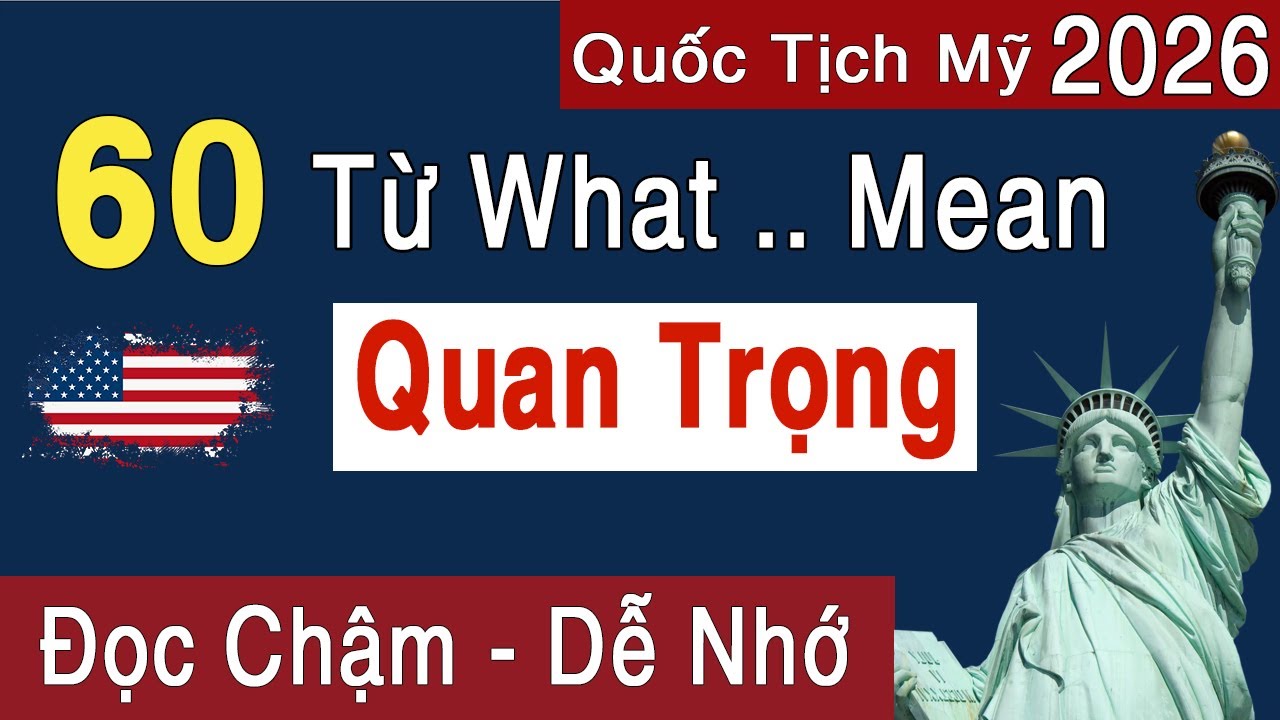 Thi Quốc Tịch Mỹ 2026 - 60 Từ What Mean QUAN TRỌNG Trong Phỏng Vấn | Chậm - Dễ Học Dễ Nhớ