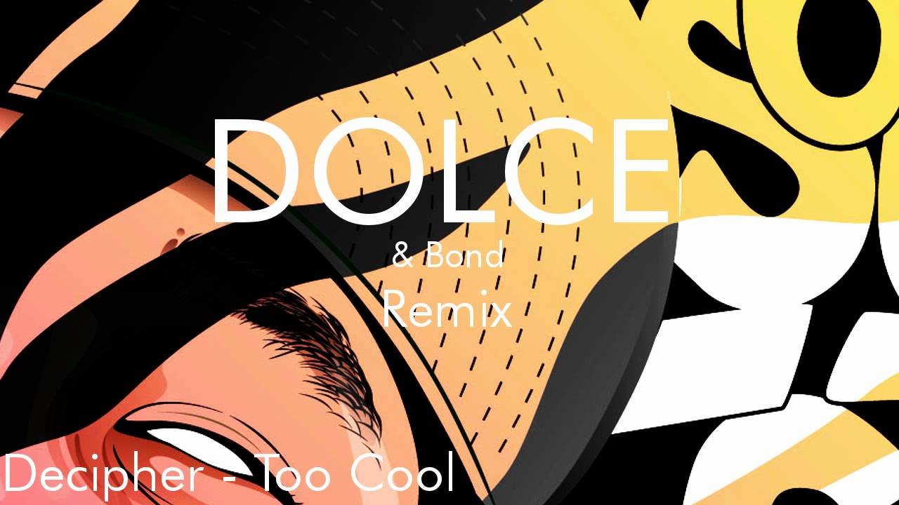 Decipher - Too Cool (DOLCE & Bond Remix)