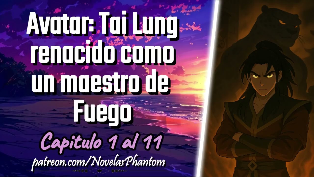 Avatar: Tai Lung renacido como un maestro de Fuego - Capitulo 1 al 11