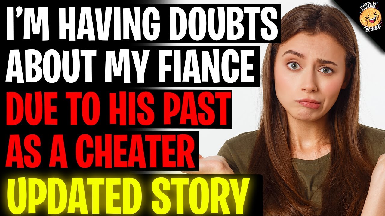 I'm Having Doubts About My Fiance Due To His Past As A CHEATER r/Relationships