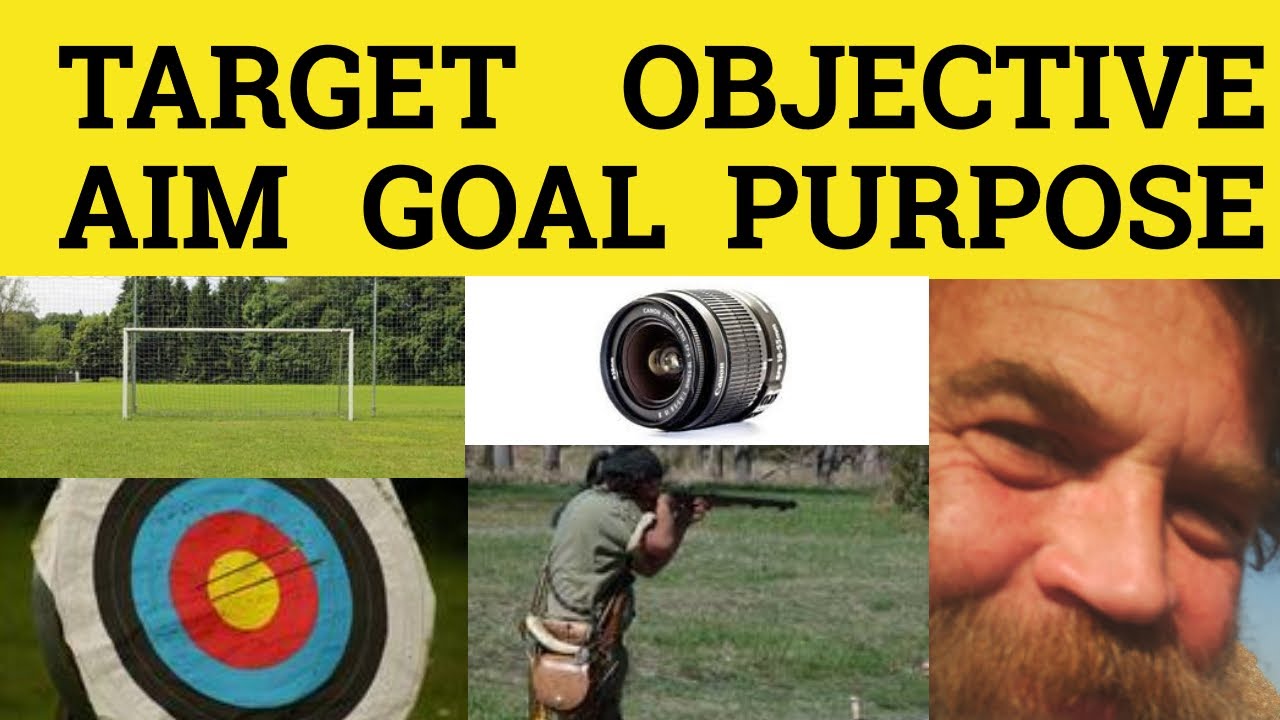 Aim Goal Target Objective Purpose - Meaning Examples Difference - ESL British English Pronunciation