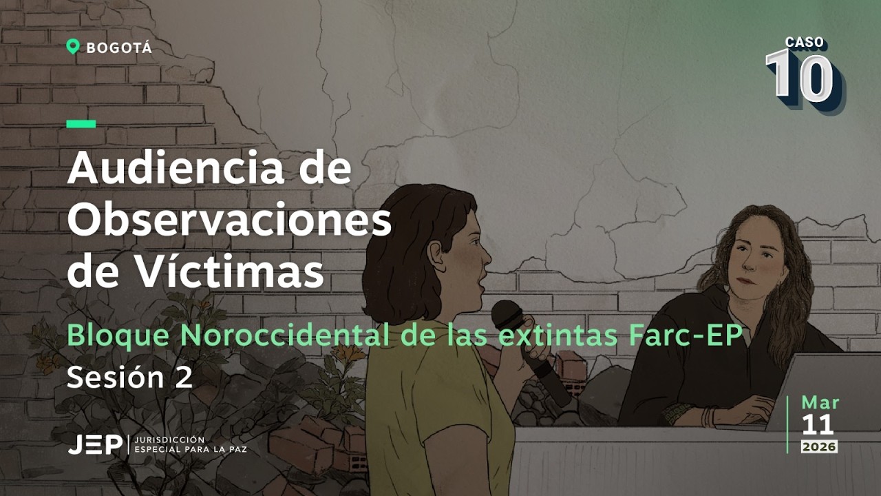 Audiencia de Observaciones de Víctimas del Bloque Noroccidental de las extintas Farc-EP | Sesión 2
