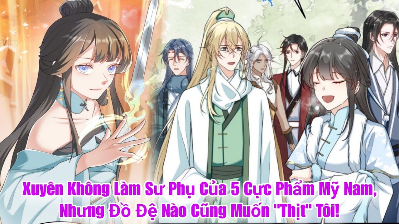Xuyên Không Làm Sư Phụ Của 5 Cực Phẩm Mỹ Nam, Nhưng Đồ Đệ Nào Cũng Muốn 