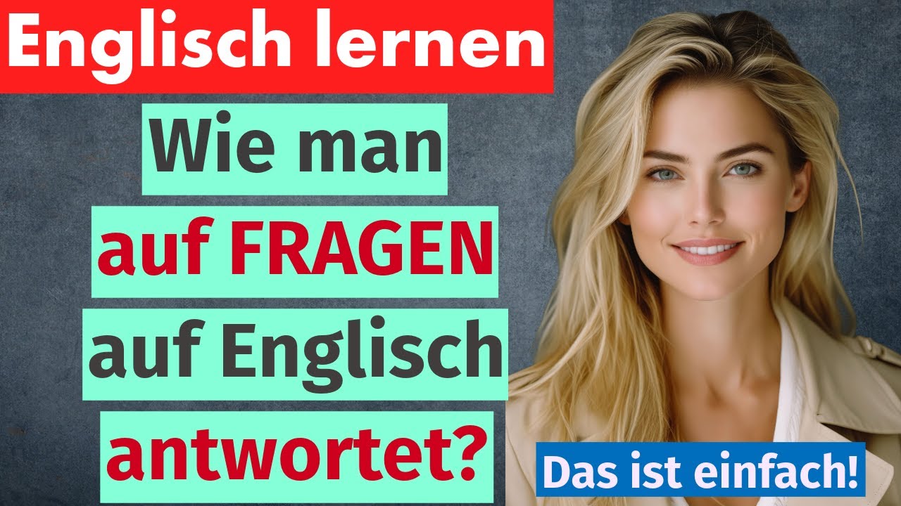 Wie du auf einfache Fragen auf Englisch antwortest | Englisch für Anfänger