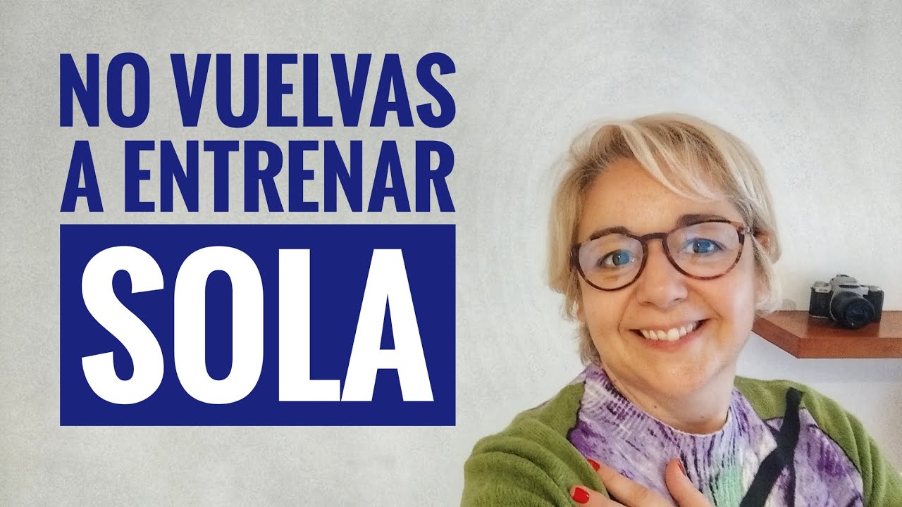No Vuelvas a Entrenar Sola