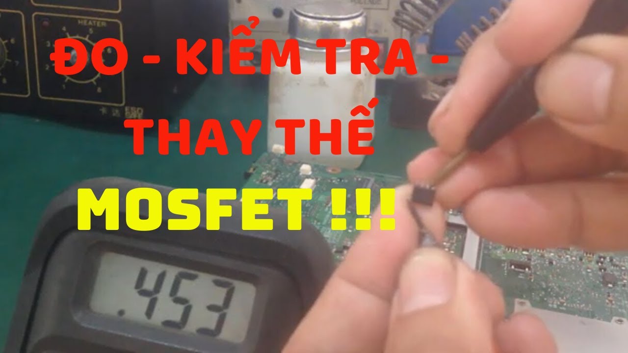 Hướng dẫn cách đo - kiểm tra - thay thế mosfet ....cực dễ !!!  ( How to test mosfet )