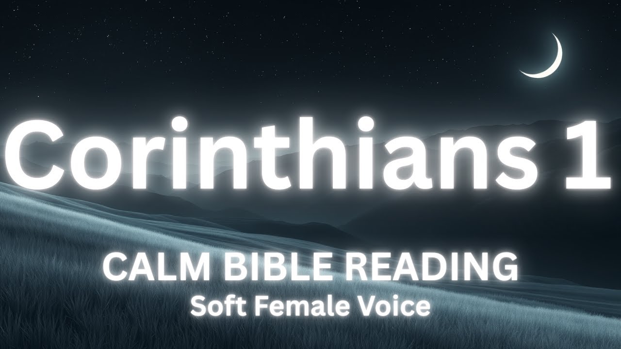 Calm Reading of The Entire 1st Book of Corinthians | Soothing Female Voice