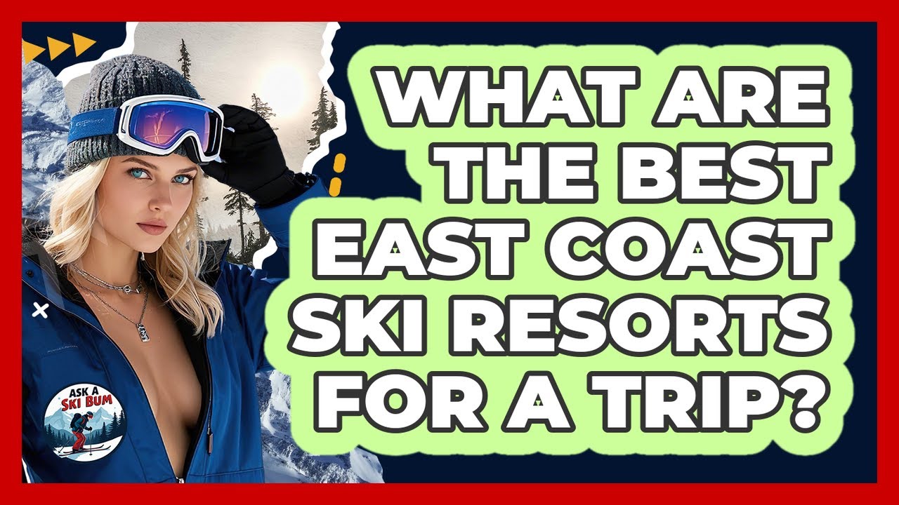 What Are The Best East Coast Ski Resorts For A Trip? - Ask A Ski Bum