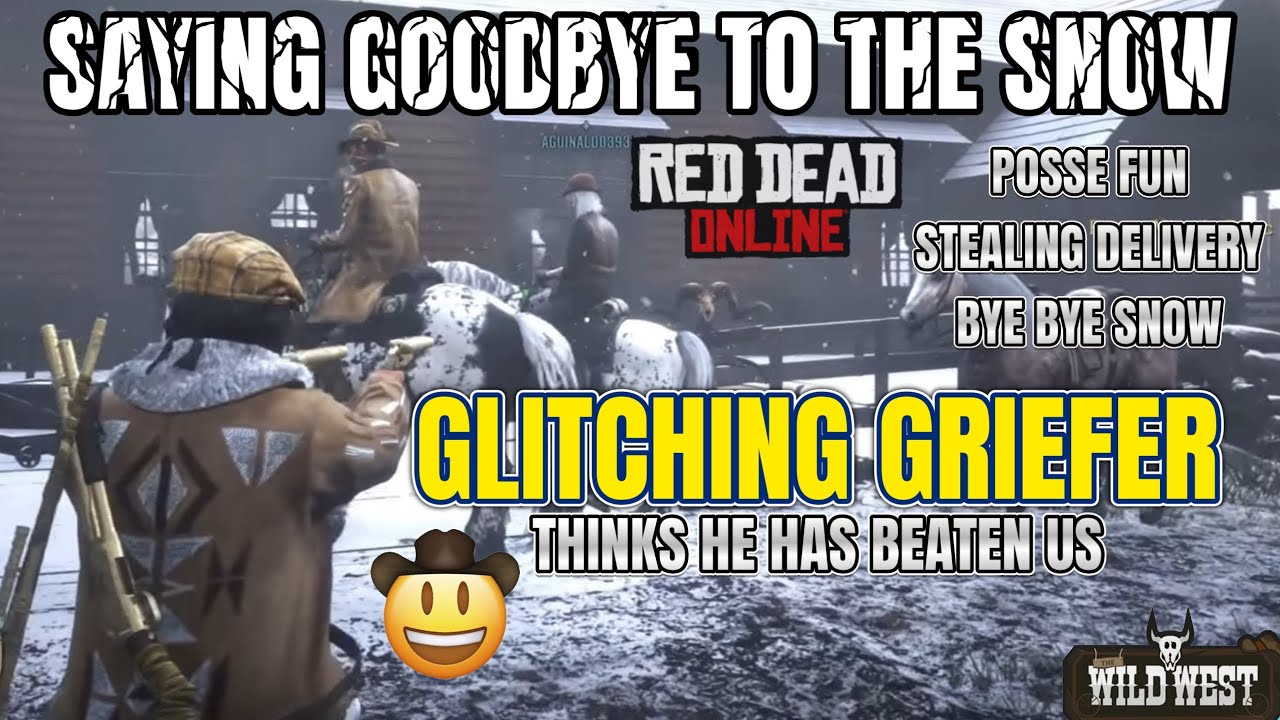 BYE BYE SNOW ❄️ RDR2 ONLINE GRIEFER GLITCHING 🤬POSSE GAMEPLAY FUN 🤠 RDR2 ONLINE - PS4 PS5 XBOX 🤘