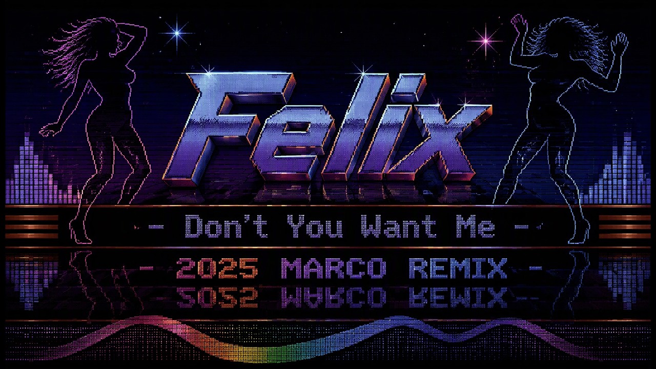 Felix - Don't You Want Me 2025 (MARCO REMIX)