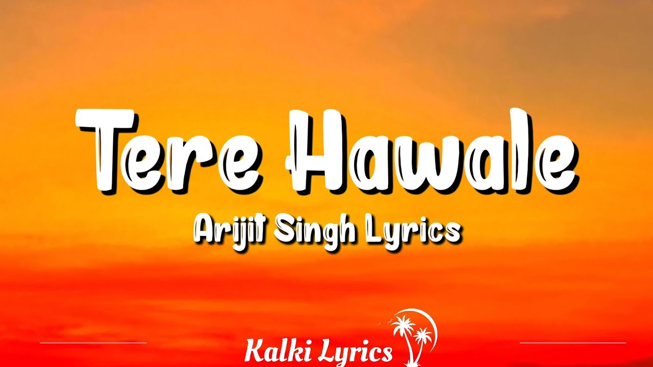 Tere Hawale (Lyrics) Arijit Singh, Shilpa Rao, Shreya Ghoshal | 2022 Song #kalki #lyrics