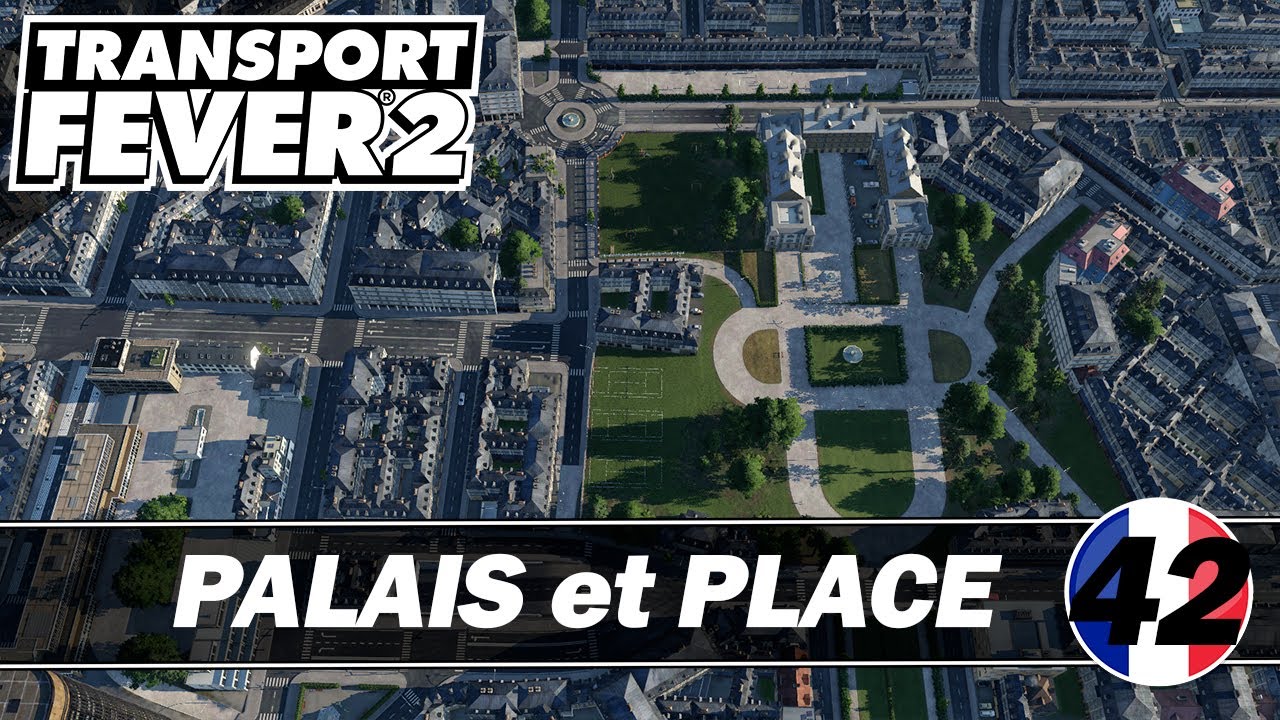 PALAIS du LUXEMBOURG et Place d'ITALIE Ep 42 / TRANSPORT FEVER 2