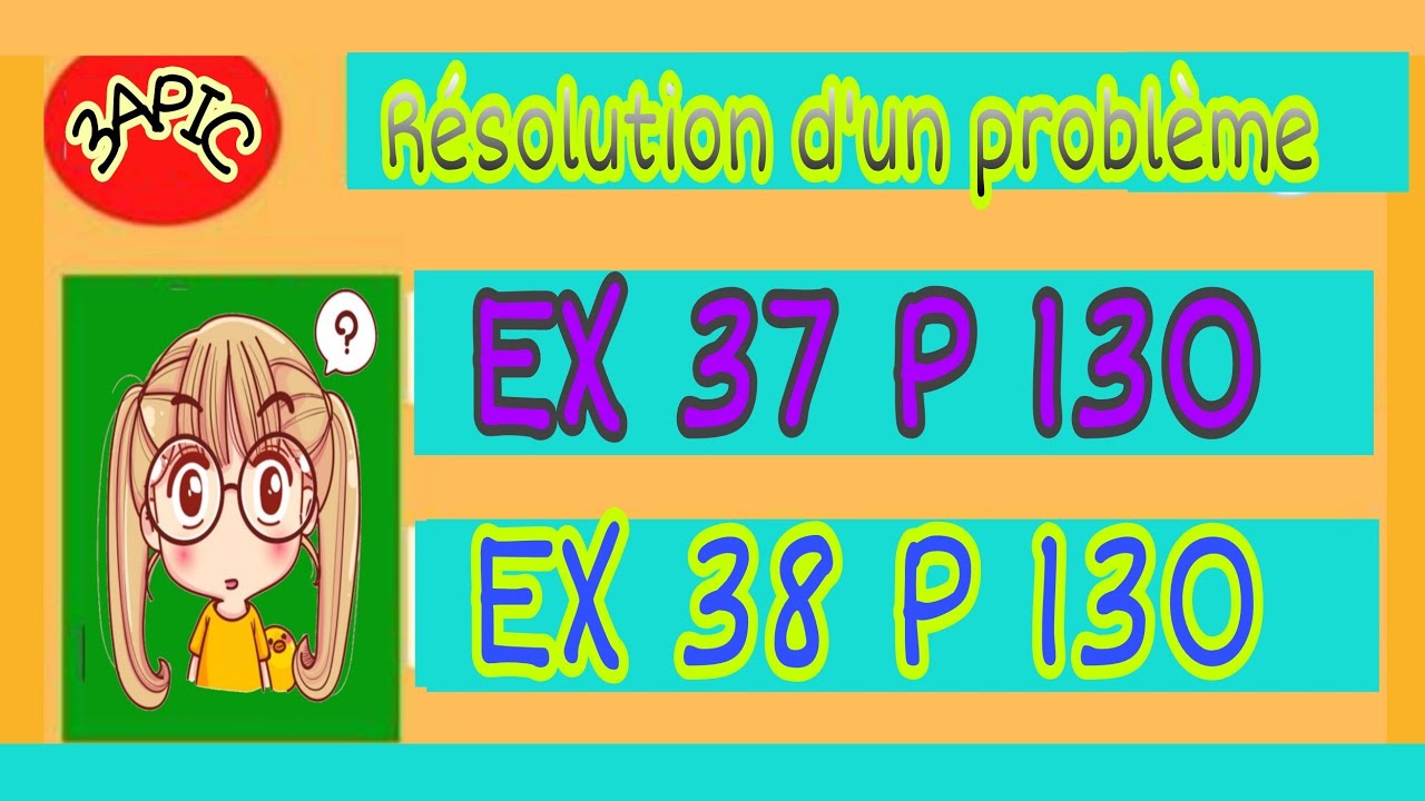 3Apic Résolution des problème exercices 37 et 38 page 130 Maxi Maths