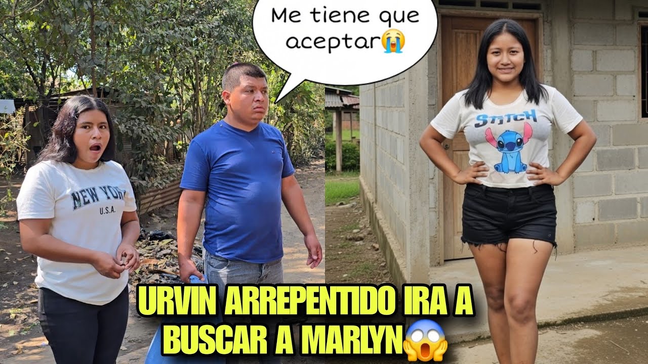 URVIN Vivira Con MARLYN, Arrepentido De Haberla Traicionado Muchas Veces Se Va A Buscarla😱