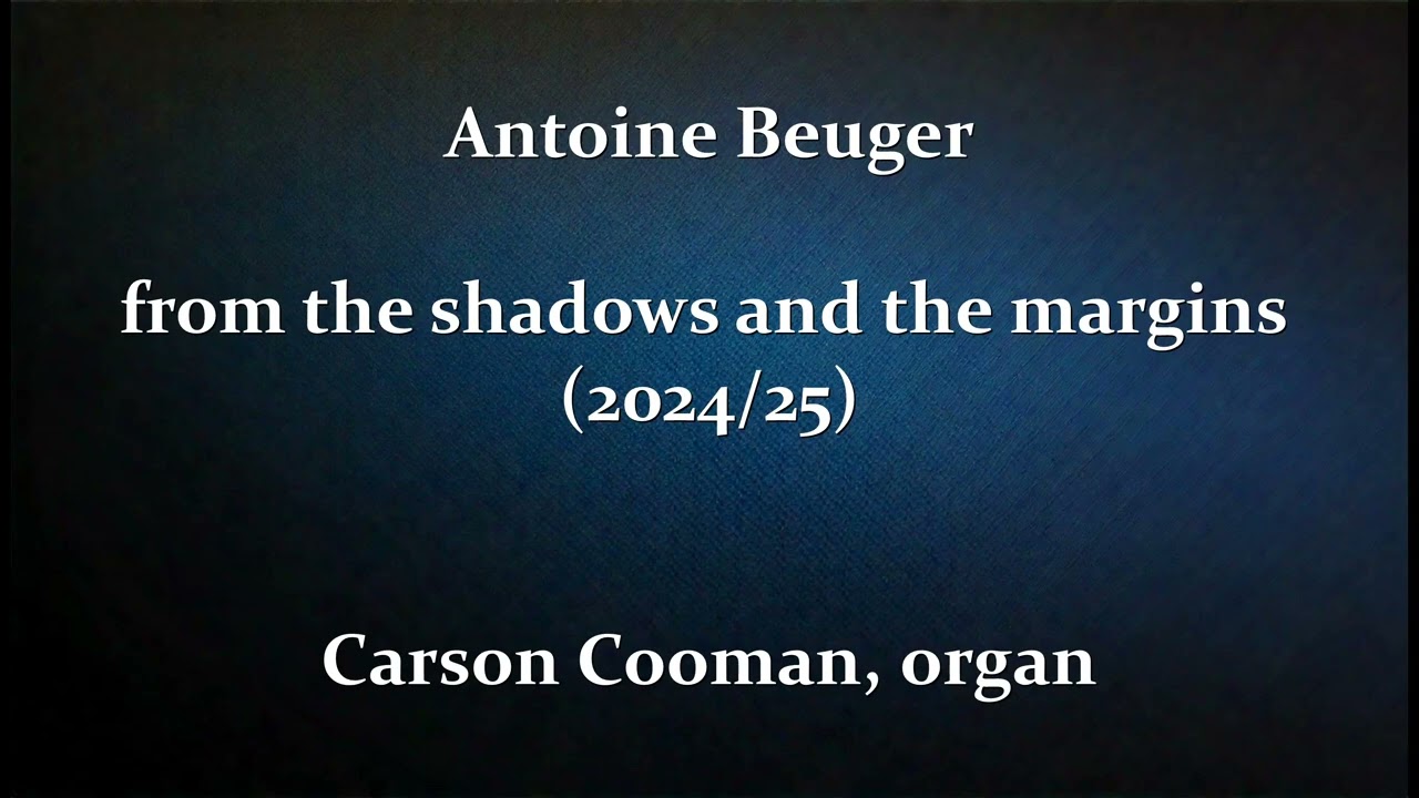 Antoine Beuger — from the shadows and the margins (2024/25) for organ
