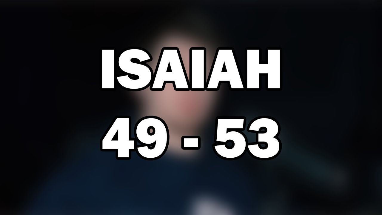 Isaiah 49&ndash;53 | The Servant of the Lord