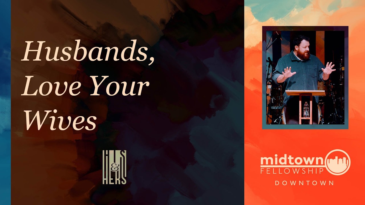 His & Hers | Husbands, Love Your Wives | Week 5 | Downtown