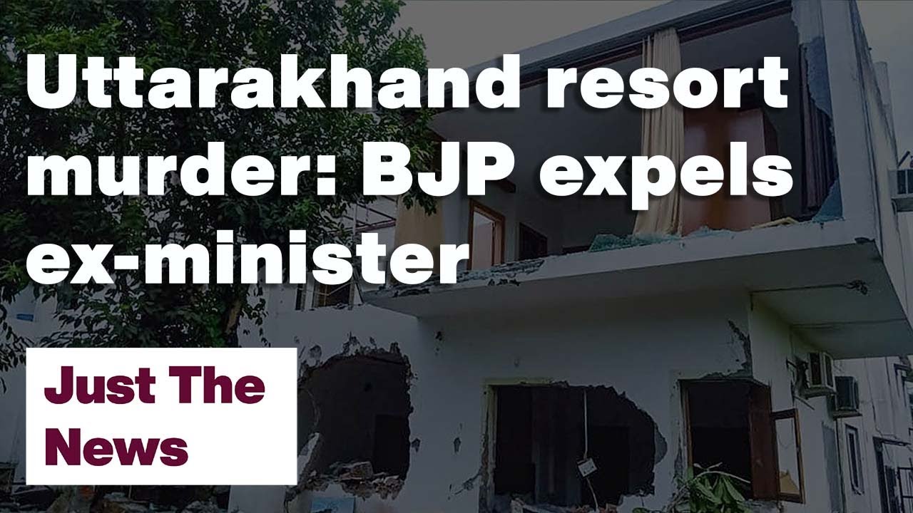 Uttarakhand resort murder: BJP expels ex-minister | Just The News: 24-09-22