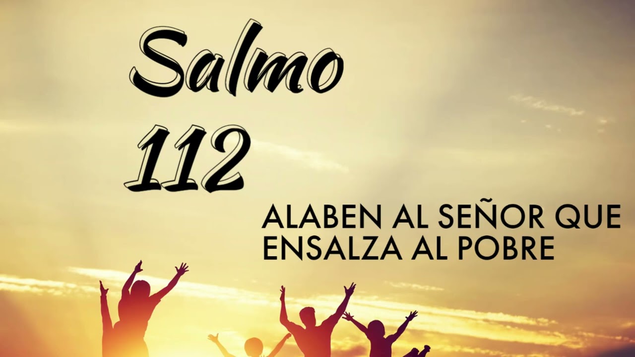 Salmo 112 Alaben al Señor que ensalza al pobre