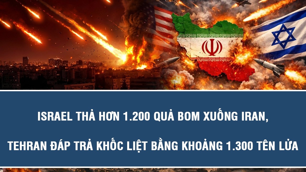Israel thả hơn 1.200 quả bom xuống Iran, Tehran đáp trả khốc liệt bằng khoảng 1.300 tên lửa