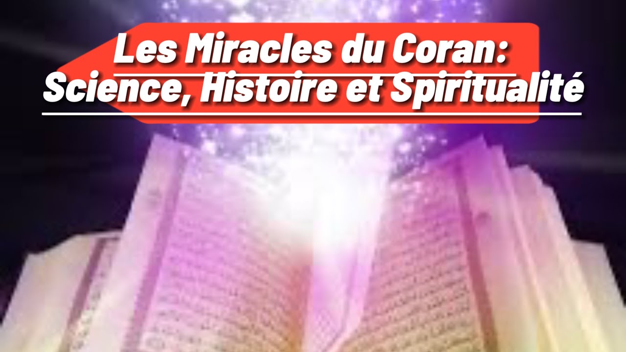 Les Miracles du Coran: Science, Histoire et Spiritualit&eacute;